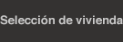 Selecci&oacute;n de vivienda